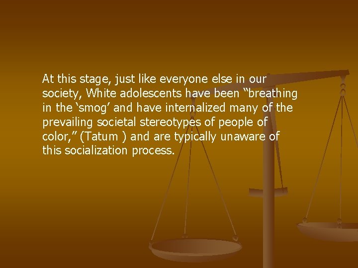 At this stage, just like everyone else in our society, White adolescents have been