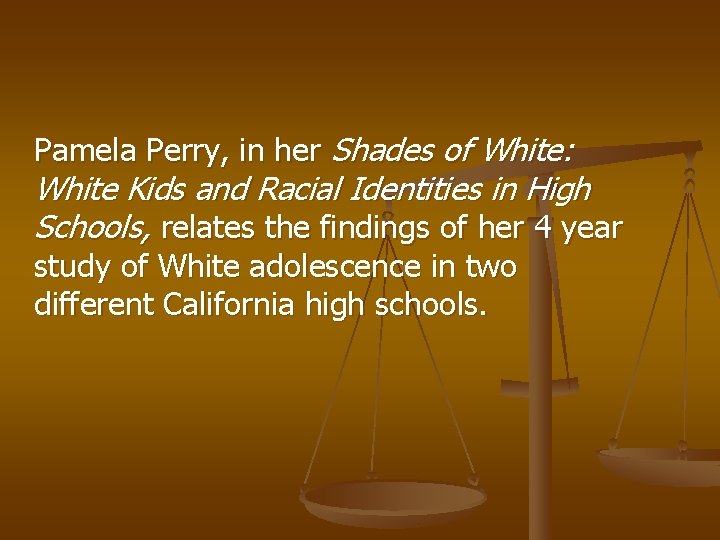 Pamela Perry, in her Shades of White: White Kids and Racial Identities in High