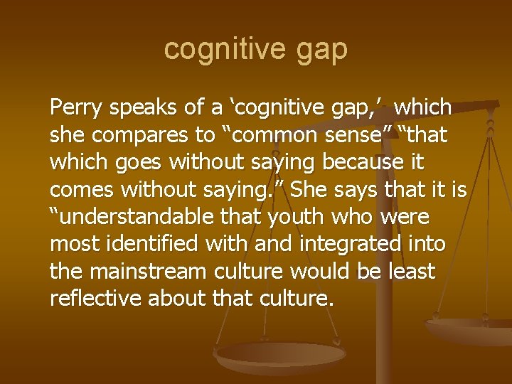 cognitive gap Perry speaks of a ‘cognitive gap, ’ which she compares to “common