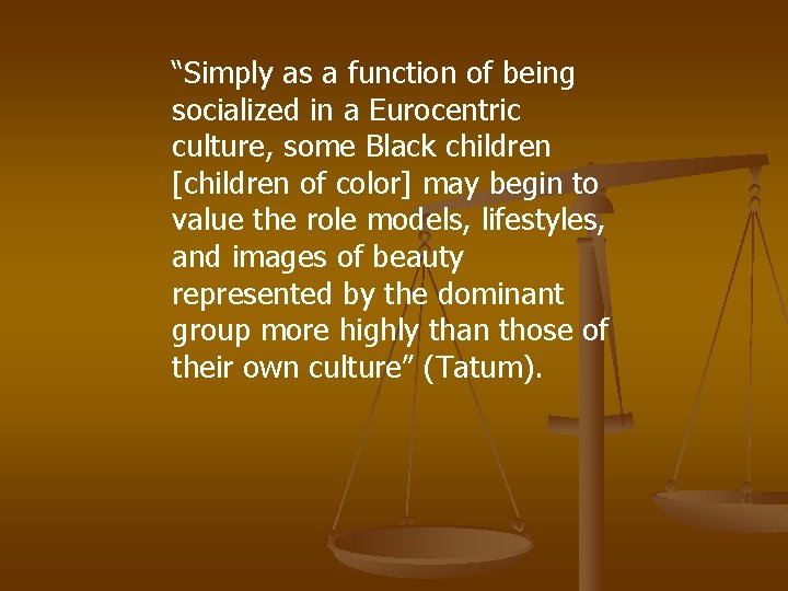 “Simply as a function of being socialized in a Eurocentric culture, some Black children