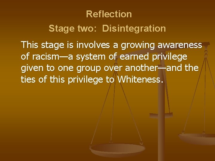 Reflection Stage two: Disintegration This stage is involves a growing awareness of racism—a system