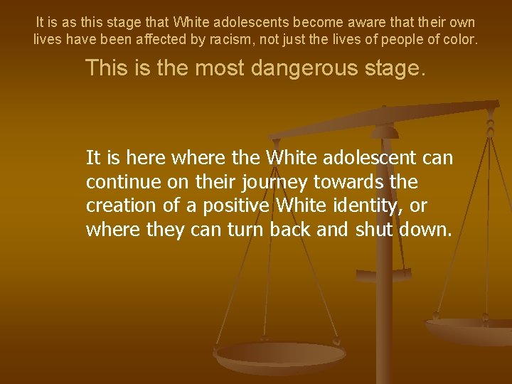 It is as this stage that White adolescents become aware that their own lives