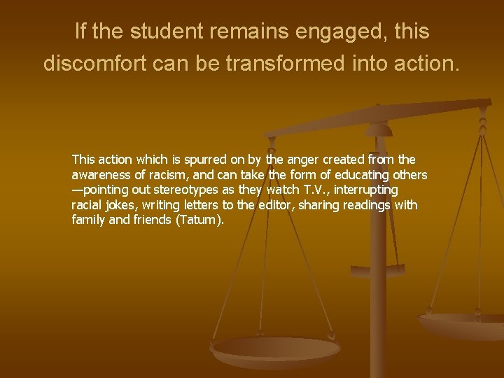 If the student remains engaged, this discomfort can be transformed into action. This action