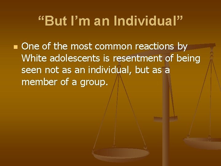 “But I’m an Individual” n One of the most common reactions by White adolescents