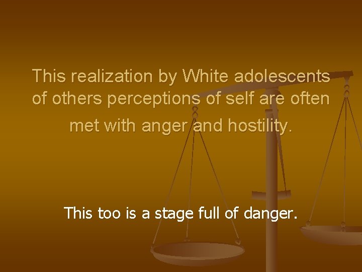 This realization by White adolescents of others perceptions of self are often met with