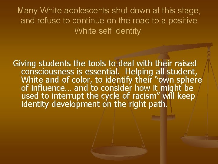 Many White adolescents shut down at this stage, and refuse to continue on the