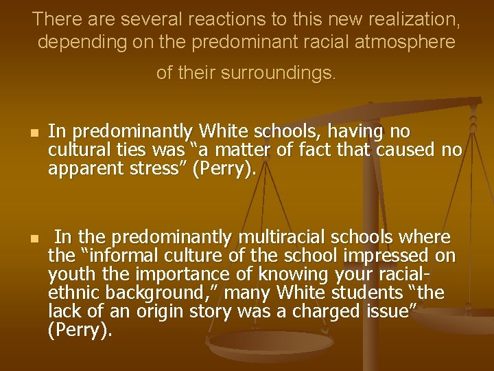 There are several reactions to this new realization, depending on the predominant racial atmosphere