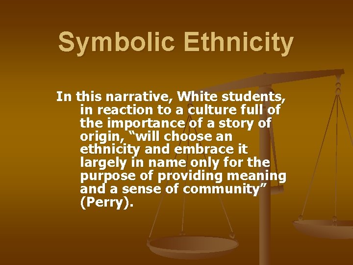 Symbolic Ethnicity In this narrative, White students, in reaction to a culture full of