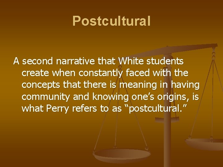 Postcultural A second narrative that White students create when constantly faced with the concepts