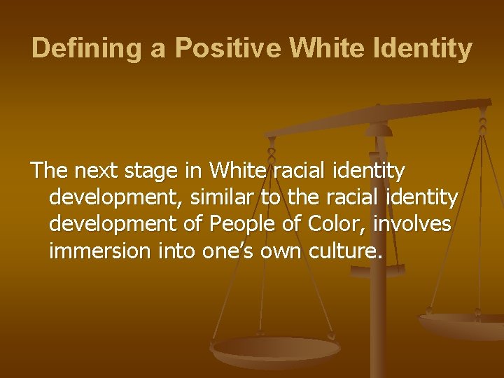 Defining a Positive White Identity The next stage in White racial identity development, similar