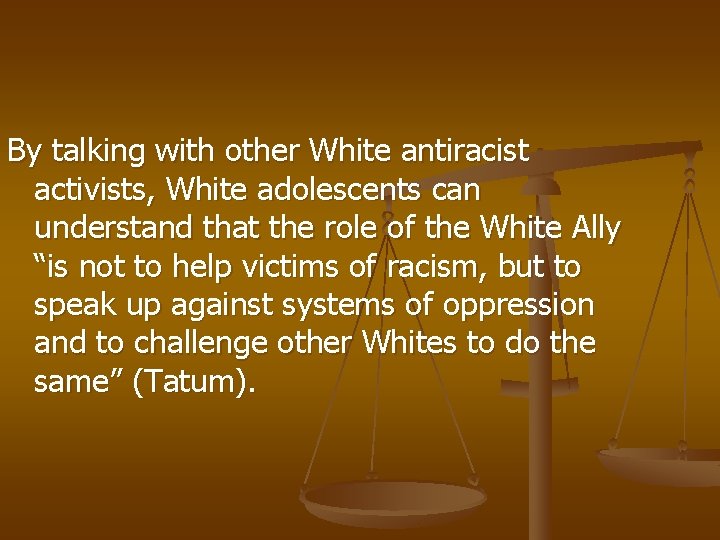 By talking with other White antiracist activists, White adolescents can understand that the role