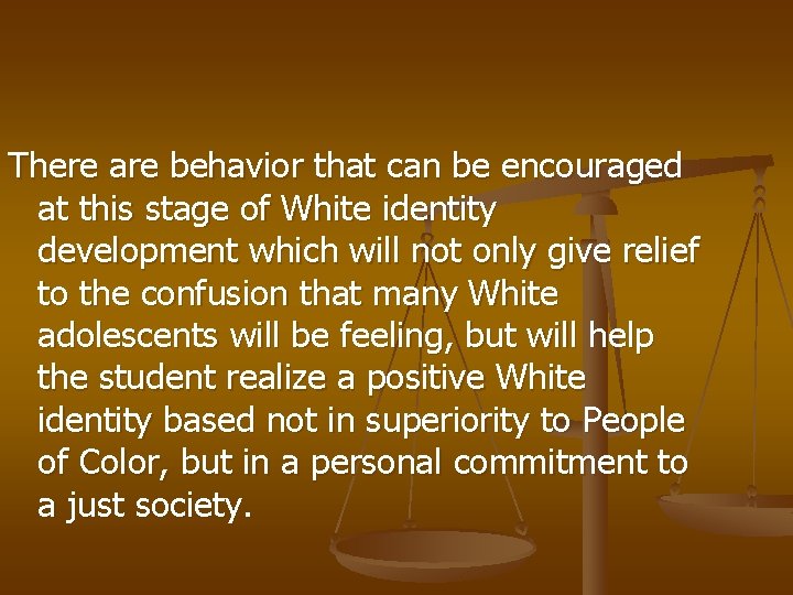 There are behavior that can be encouraged at this stage of White identity development