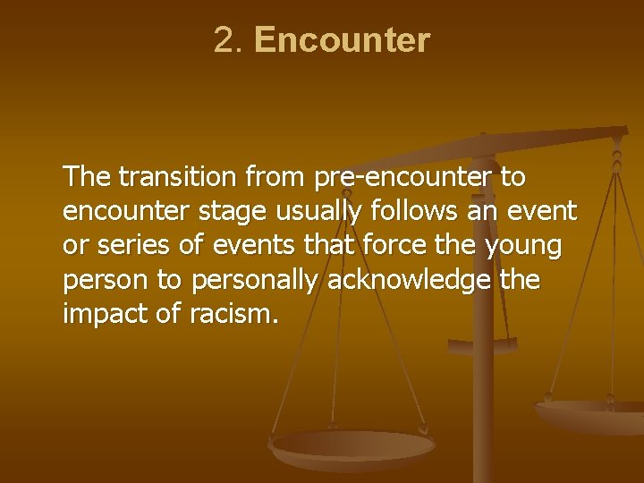 2. Encounter The transition from pre-encounter to encounter stage usually follows an event or