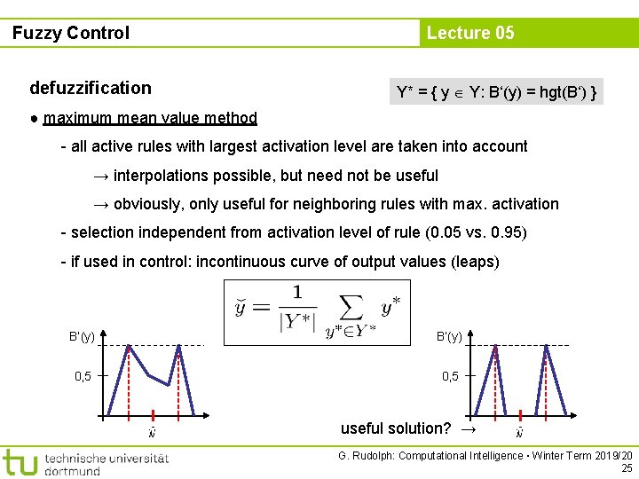 Fuzzy Control defuzzification Lecture 05 Y* = { y Y: B‘(y) = hgt(B‘) }