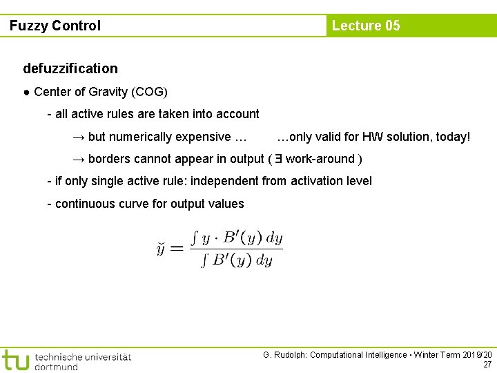 Fuzzy Control Lecture 05 defuzzification ● Center of Gravity (COG) - all active rules