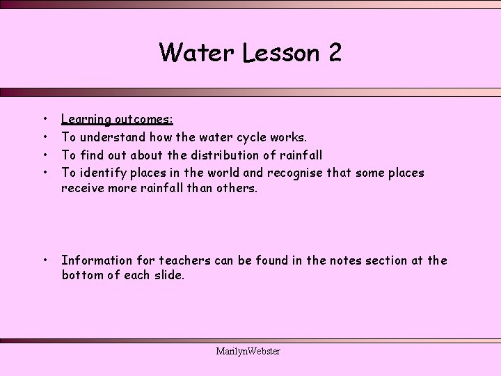 Water Lesson 2 • • Learning outcomes: To understand how the water cycle works. Water Lesson 2 • • Learning outcomes: To understand how the water cycle works.