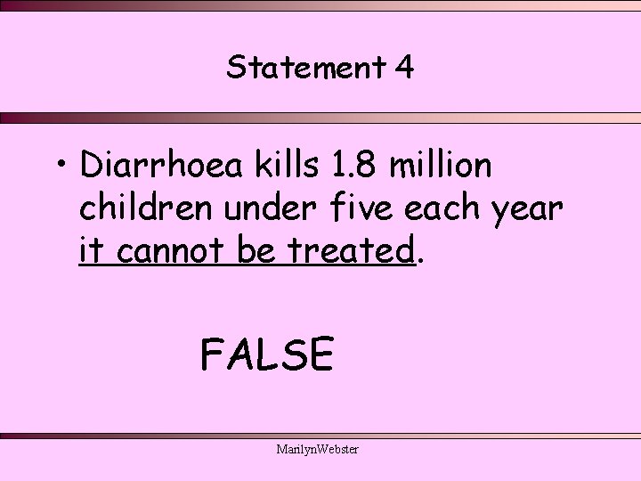 Statement 4 • Diarrhoea kills 1. 8 million children under five each year it Statement 4 • Diarrhoea kills 1. 8 million children under five each year it