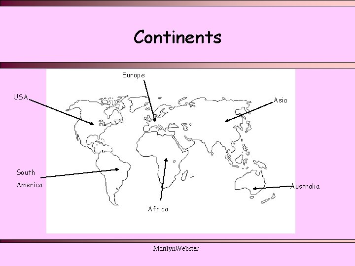Continents Europe USA Asia South America Australia Africa Marilyn. Webster Continents Europe USA Asia South America Australia Africa Marilyn. Webster