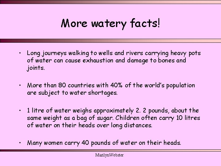More watery facts! • Long journeys walking to wells and rivers carrying heavy pots More watery facts! • Long journeys walking to wells and rivers carrying heavy pots