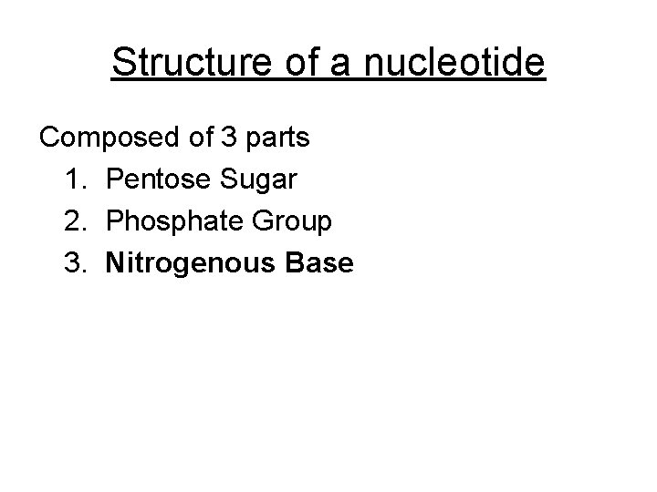 Structure of a nucleotide Composed of 3 parts 1. Pentose Sugar 2. Phosphate Group