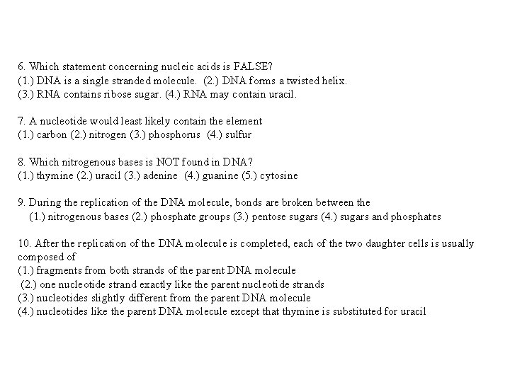 6. Which statement concerning nucleic acids is FALSE? (1. ) DNA is a single
