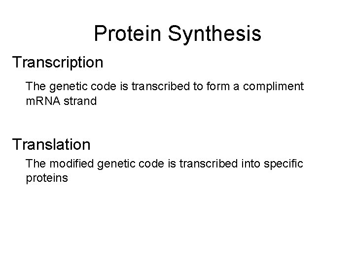 Protein Synthesis Transcription The genetic code is transcribed to form a compliment m. RNA
