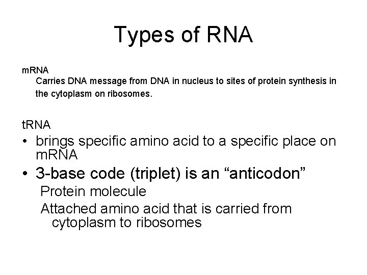 Types of RNA m. RNA Carries DNA message from DNA in nucleus to sites