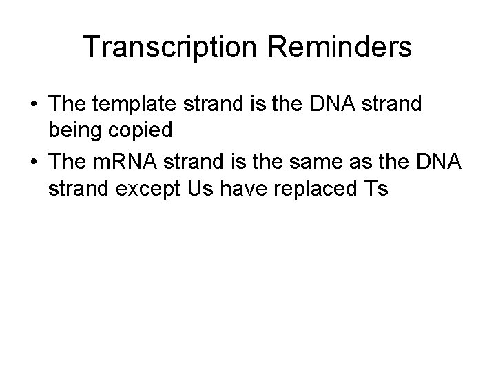 Transcription Reminders • The template strand is the DNA strand being copied • The