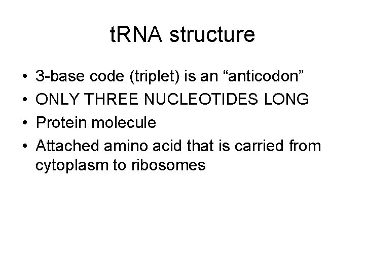 t. RNA structure • • 3 -base code (triplet) is an “anticodon” ONLY THREE