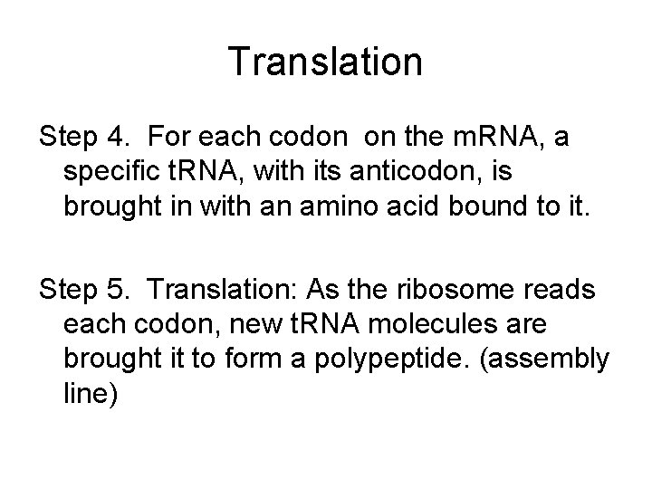 Translation Step 4. For each codon on the m. RNA, a specific t. RNA,