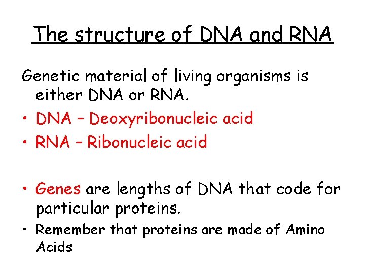The structure of DNA and RNA Genetic material of living organisms is either DNA