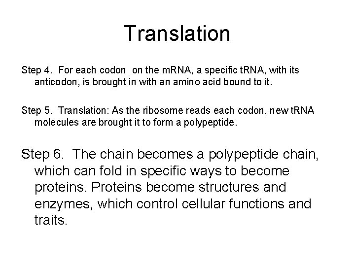 Translation Step 4. For each codon on the m. RNA, a specific t. RNA,