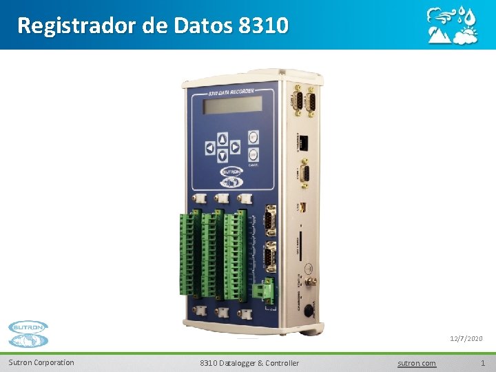 Registrador de Datos 8310 12/7/2020 Sutron Corporation 8310 Datalogger & Controller sutron. com 1