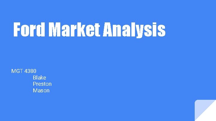 Ford Market Analysis MGT 4380 Blake Preston Mason 