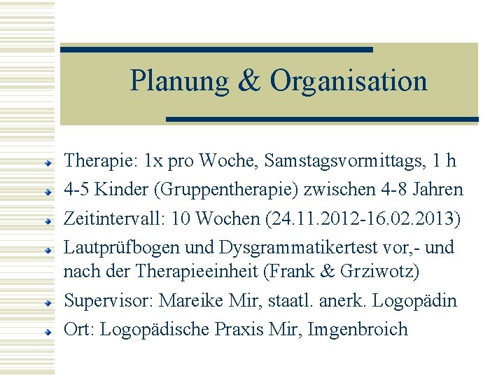 Planung & Organisation Therapie: 1 x pro Woche, Samstagsvormittags, 1 h 4 -5 Kinder