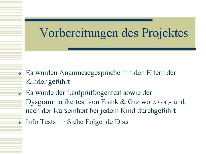 Vorbereitungen des Projektes Es wurden Anamnesegespräche mit den Eltern der Kinder geführt Es wurde