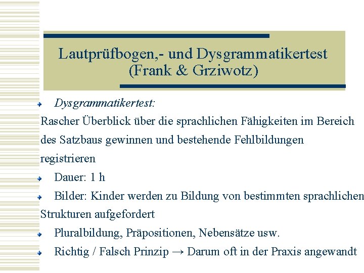 Lautprüfbogen, - und Dysgrammatikertest (Frank & Grziwotz) Dysgrammatikertest: Rascher Überblick über die sprachlichen Fähigkeiten