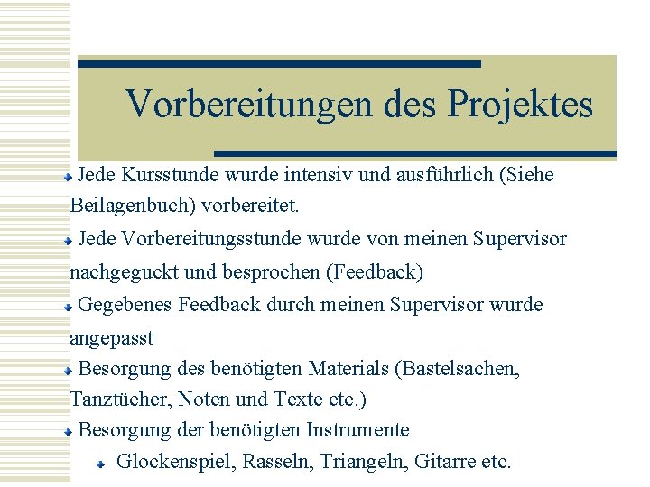 Vorbereitungen des Projektes Jede Kursstunde wurde intensiv und ausführlich (Siehe Beilagenbuch) vorbereitet. Jede Vorbereitungsstunde