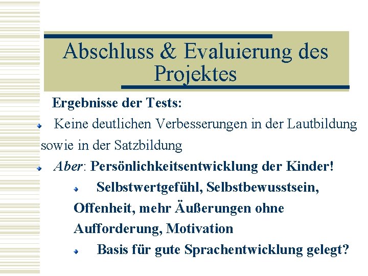 Abschluss & Evaluierung des Projektes Ergebnisse der Tests: Keine deutlichen Verbesserungen in der Lautbildung