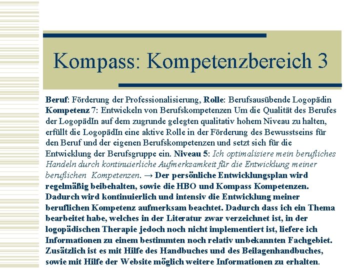 Kompass: Kompetenzbereich 3 Beruf: Förderung der Professionalisierung, Rolle: Berufsausübende Logopädin Kompetenz 7: Entwickeln von