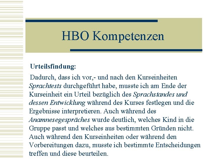 HBO Kompetenzen Urteilsfindung: Dadurch, dass ich vor, - und nach den Kurseinheiten Sprachtests durchgeführt