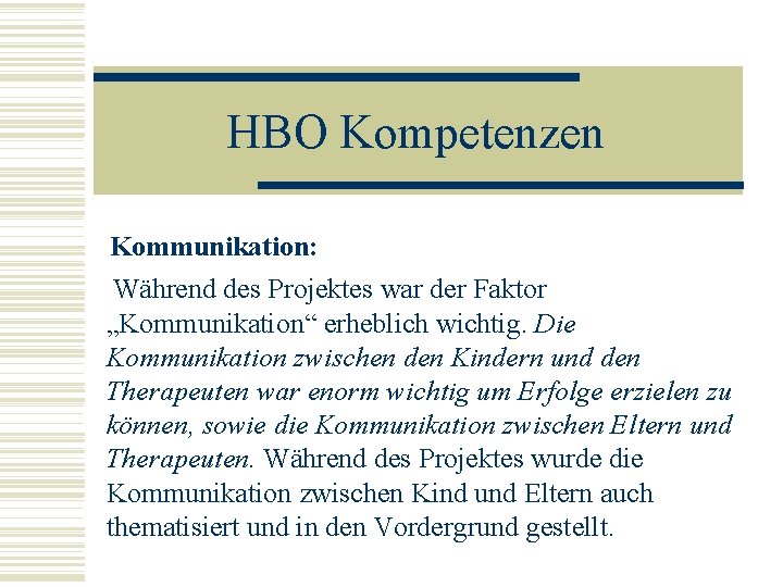 HBO Kompetenzen Kommunikation: Während des Projektes war der Faktor „Kommunikation“ erheblich wichtig. Die Kommunikation