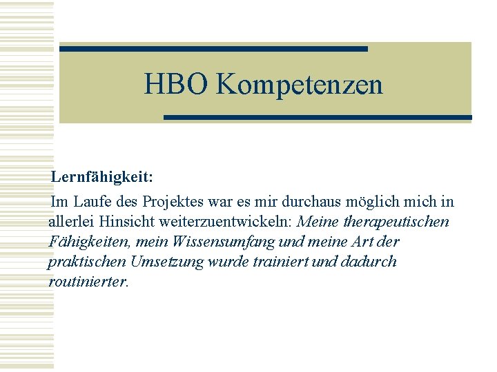 HBO Kompetenzen Lernfähigkeit: Im Laufe des Projektes war es mir durchaus möglich mich in