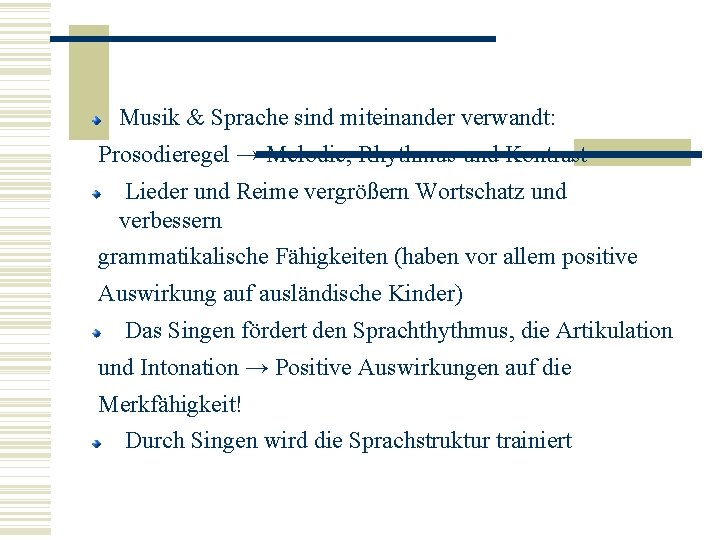 Musik & Sprache sind miteinander verwandt: Prosodieregel → Melodie, Rhythmus und Kontrast Lieder und