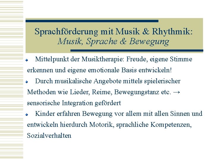 Sprachförderung mit Musik & Rhythmik: Musik, Sprache & Bewegung Mittelpunkt der Musiktherapie: Freude, eigene