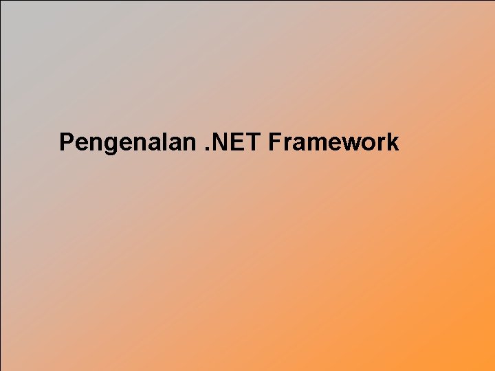 Pengenalan. NET Framework 