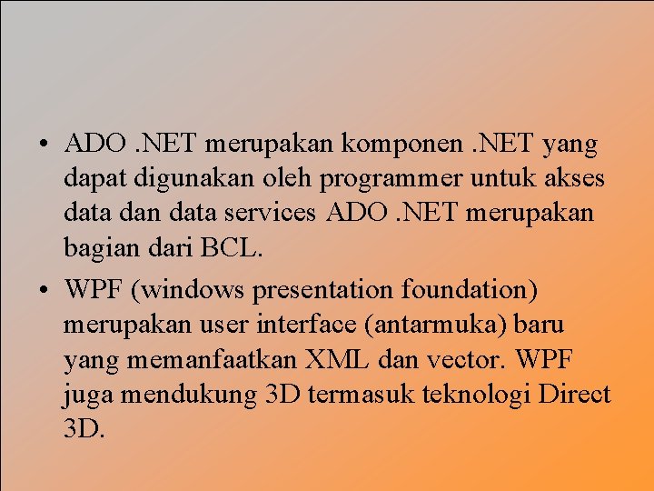  • ADO. NET merupakan komponen. NET yang dapat digunakan oleh programmer untuk akses