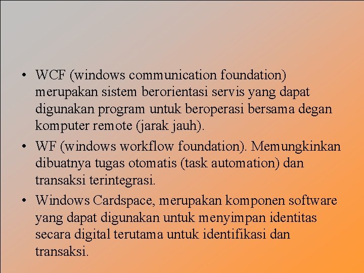  • WCF (windows communication foundation) merupakan sistem berorientasi servis yang dapat digunakan program