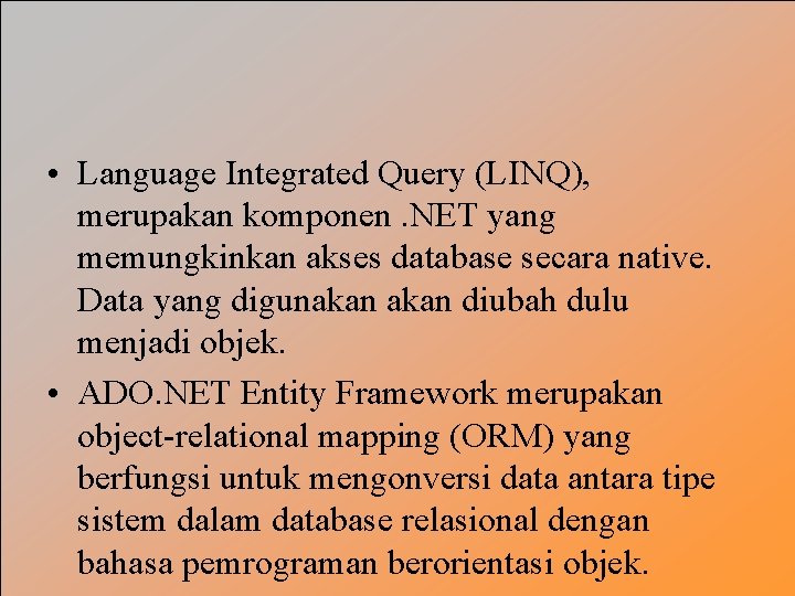  • Language Integrated Query (LINQ), merupakan komponen. NET yang memungkinkan akses database secara