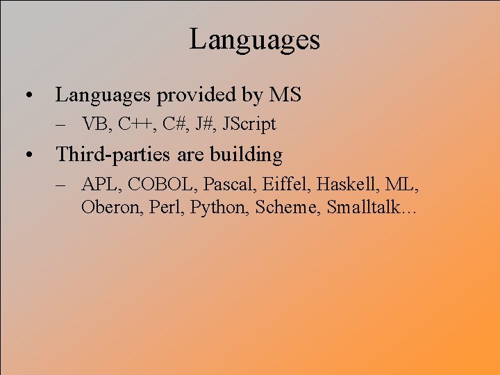 Languages • Languages provided by MS – VB, C++, C#, JScript • Third-parties are